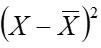 X - bar-X squared 