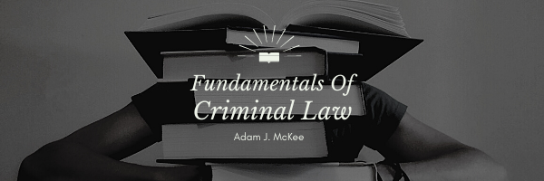 Fundamentals of Criminal Law by Adam J. McKee